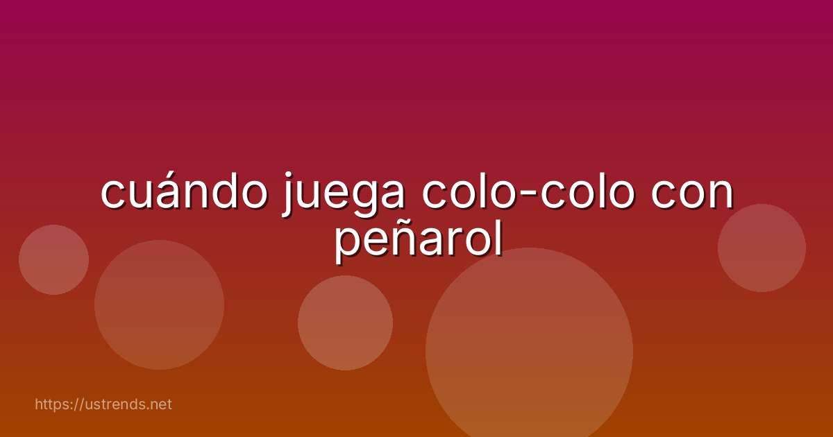 cuándo juega colo-colo con peñarol