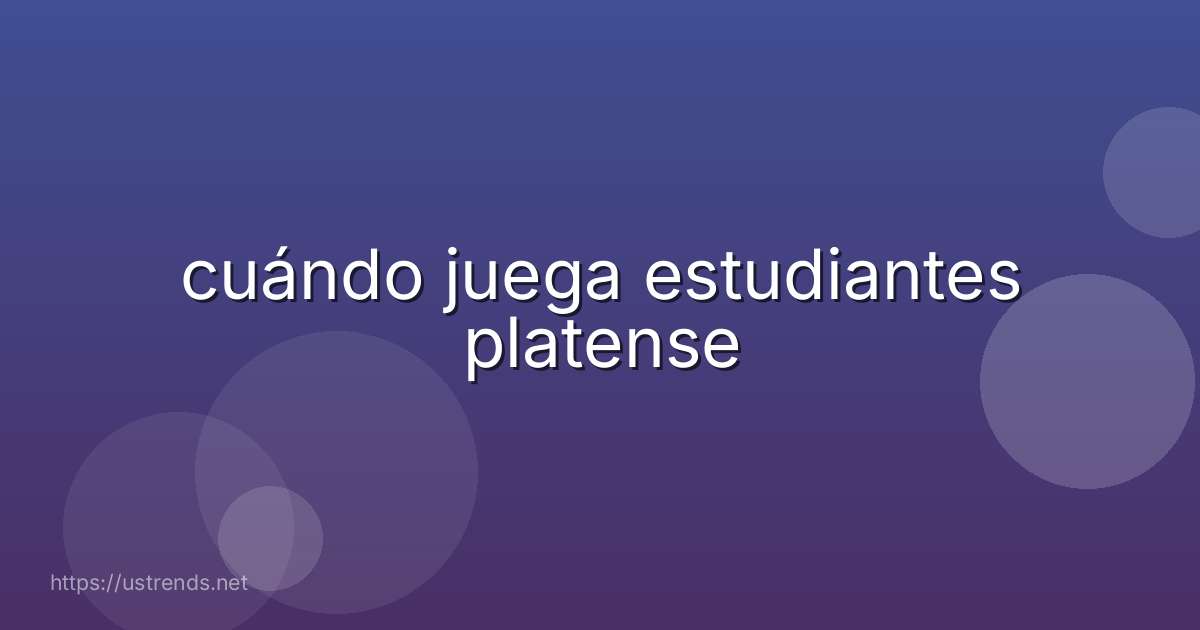 cuándo juega estudiantes platense