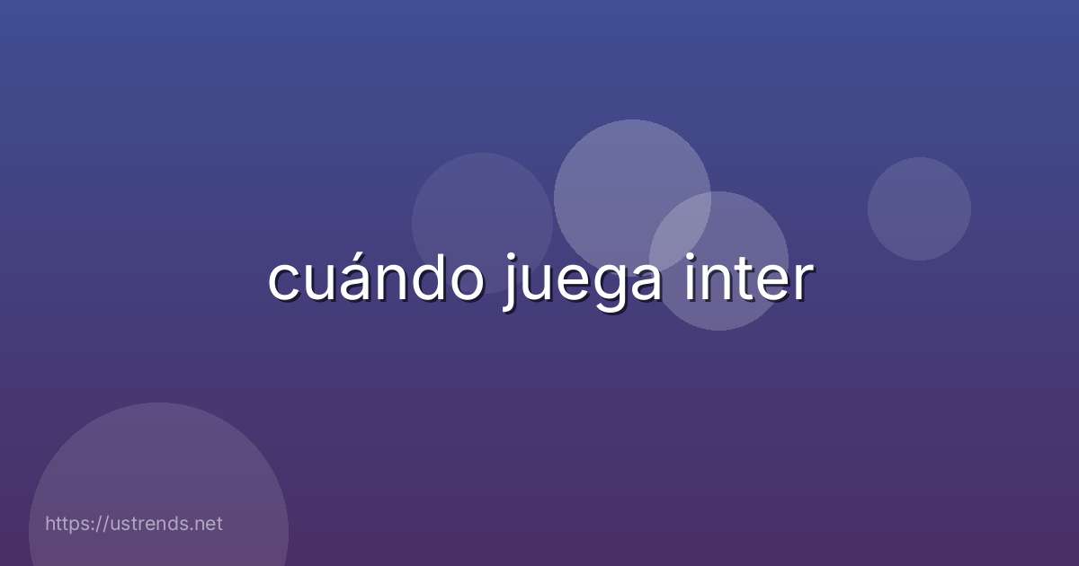 cuándo juega inter