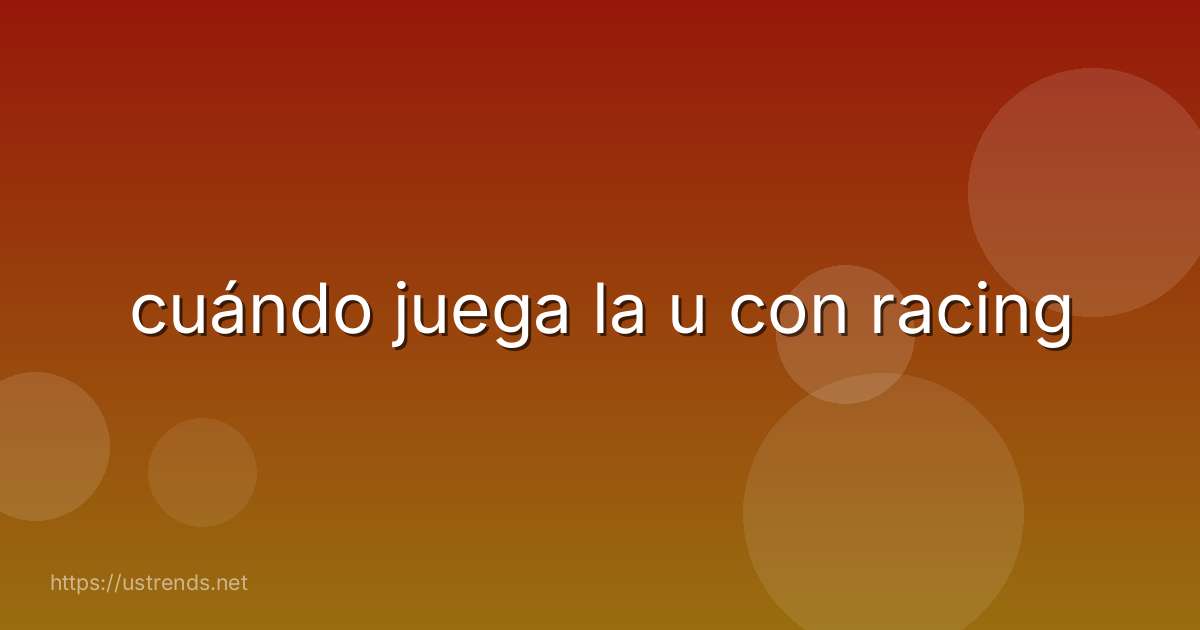 cuándo juega la u con racing