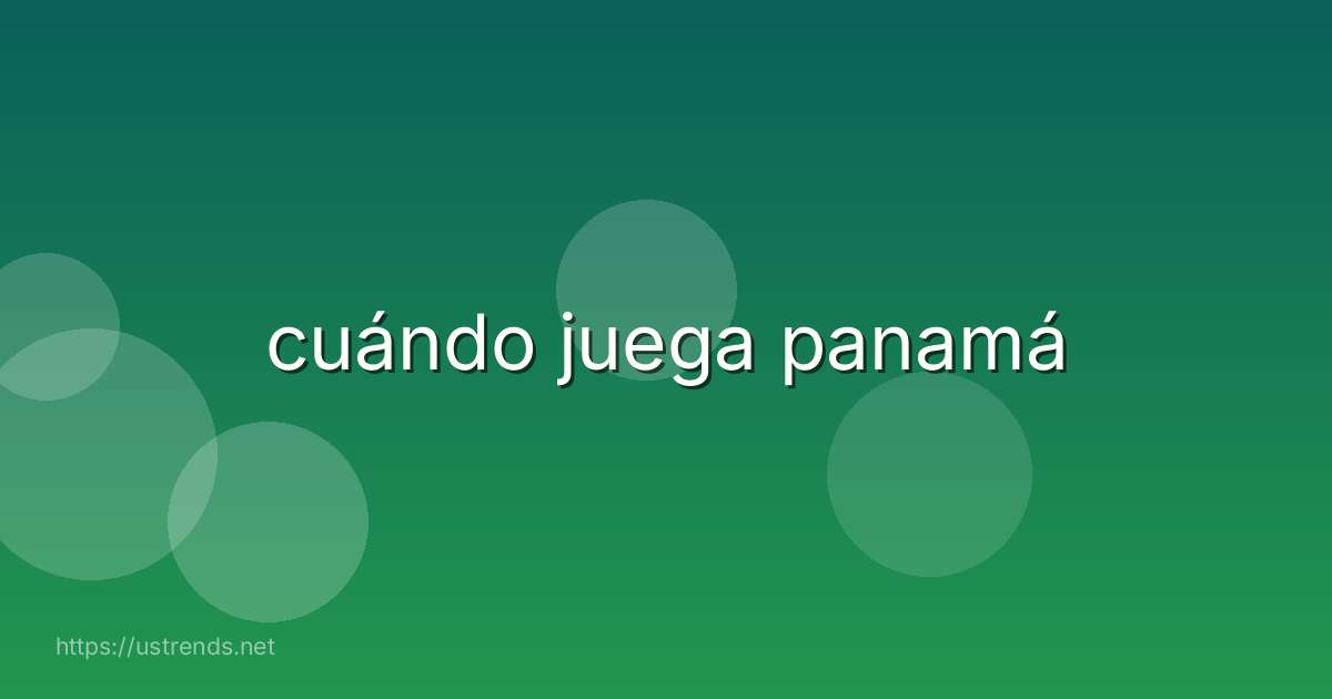 cuándo juega panamá