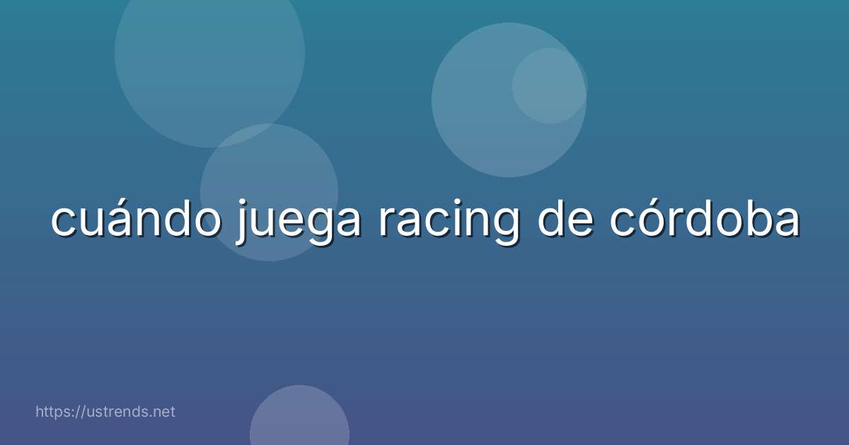 cuándo juega racing de córdoba