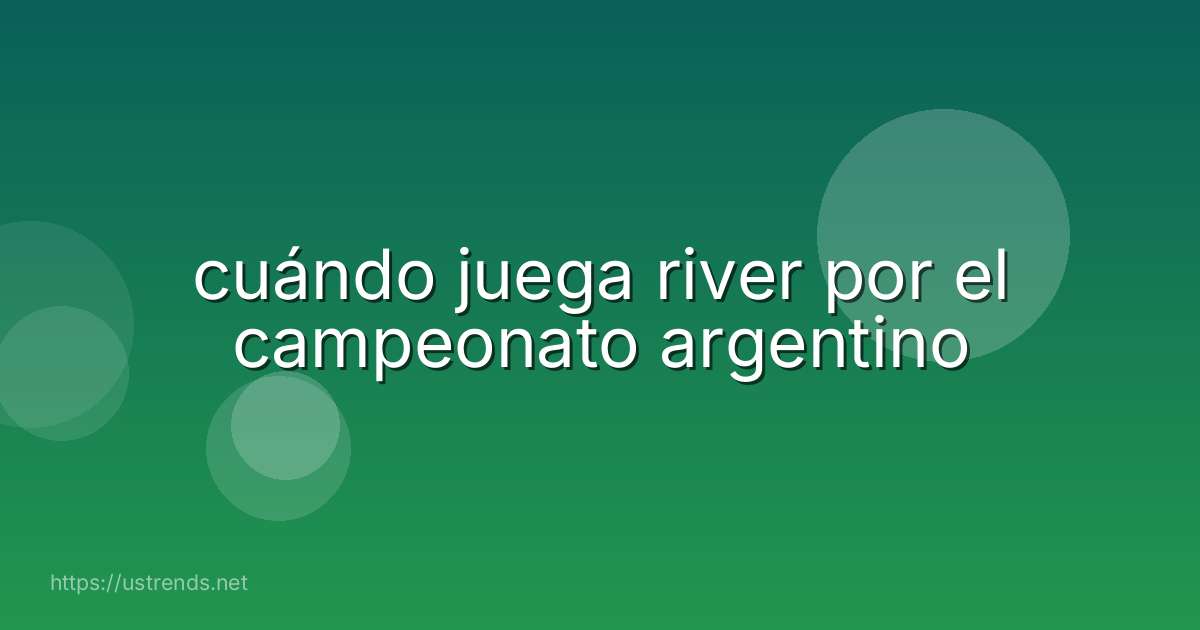 cuándo juega river por el campeonato argentino