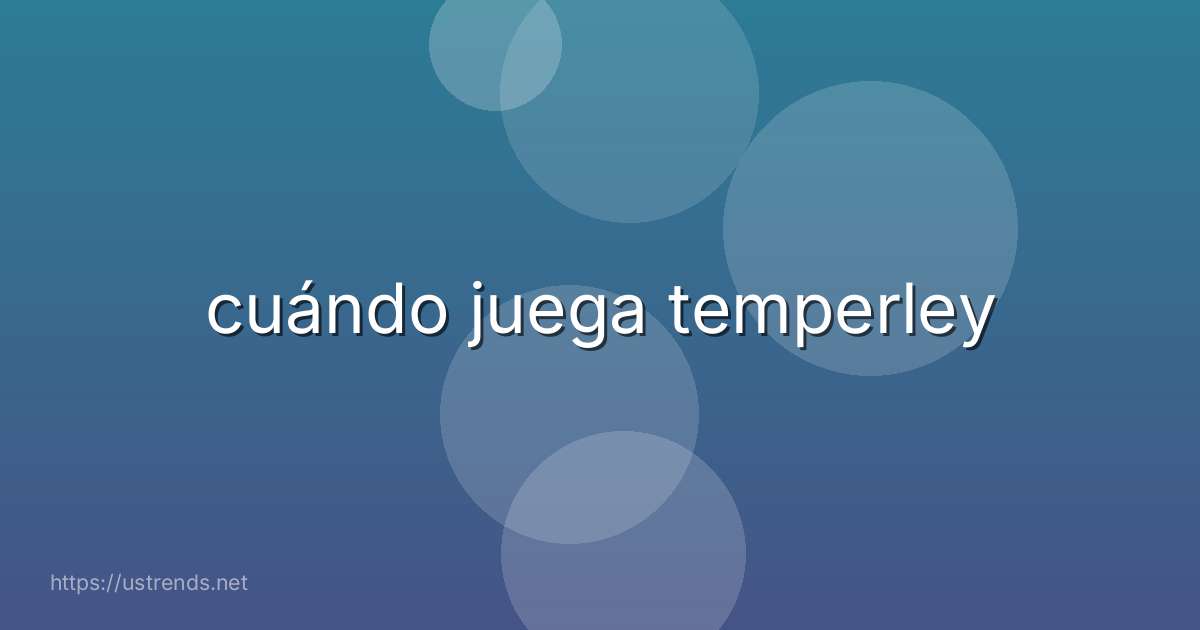 cuándo juega temperley