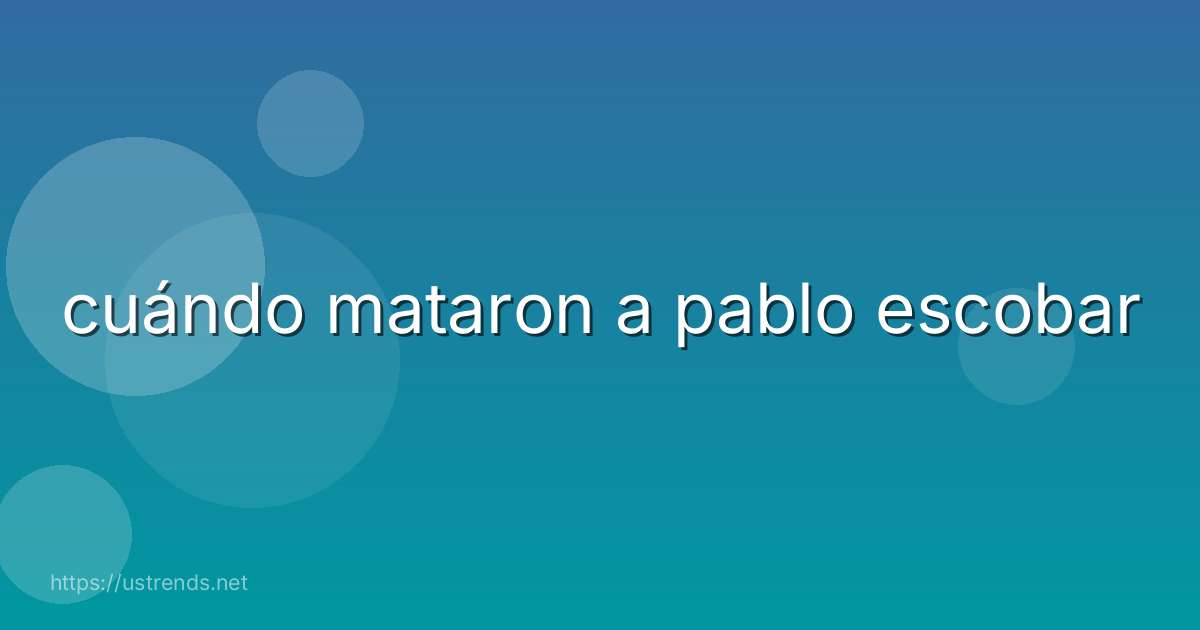 cuándo mataron a pablo escobar