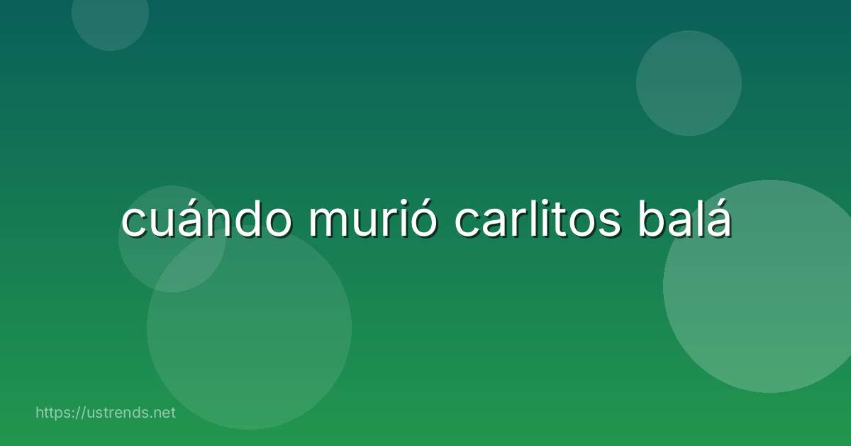 cuándo murió carlitos balá