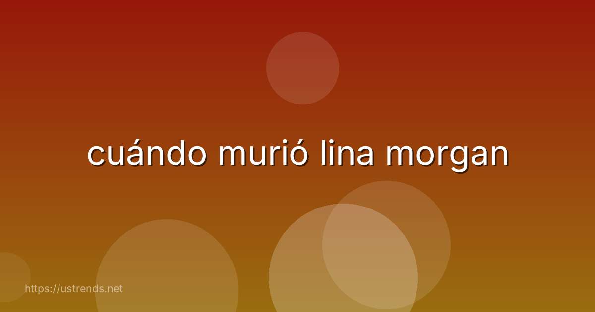 cuándo murió lina morgan