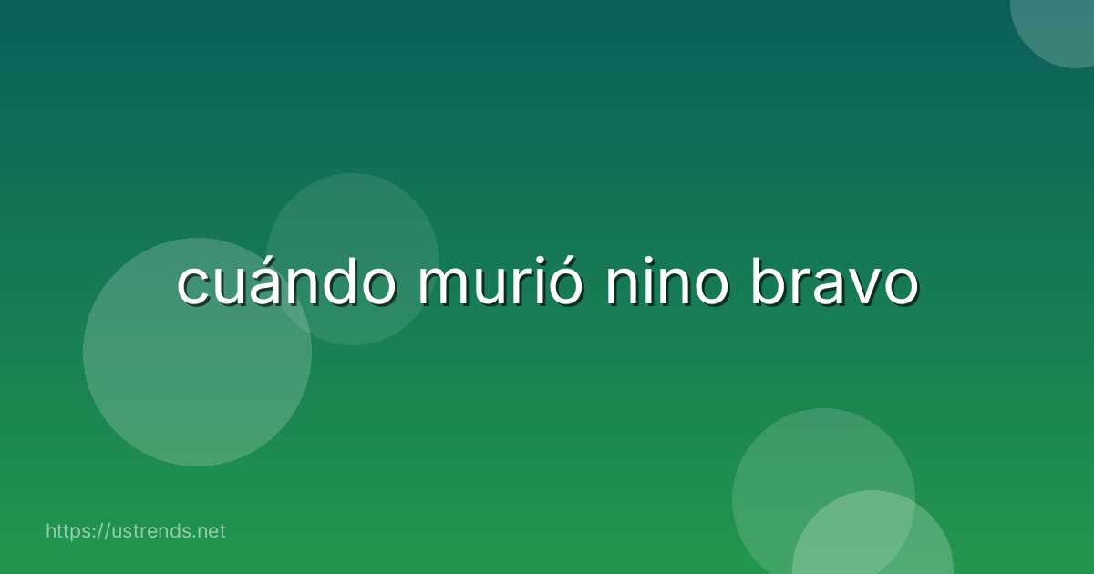 cuándo murió nino bravo
