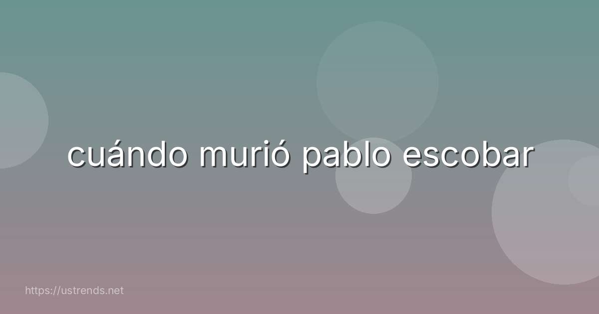 cuándo murió pablo escobar