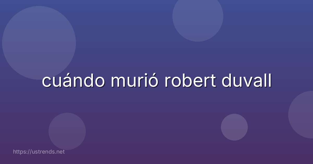 cuándo murió robert duvall