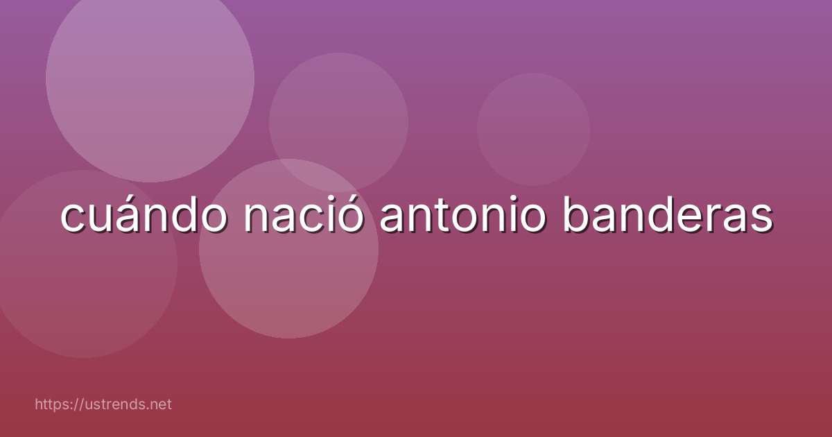 cuándo nació antonio banderas