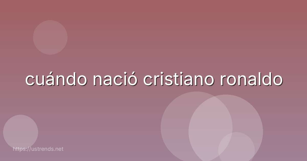 cuándo nació cristiano ronaldo