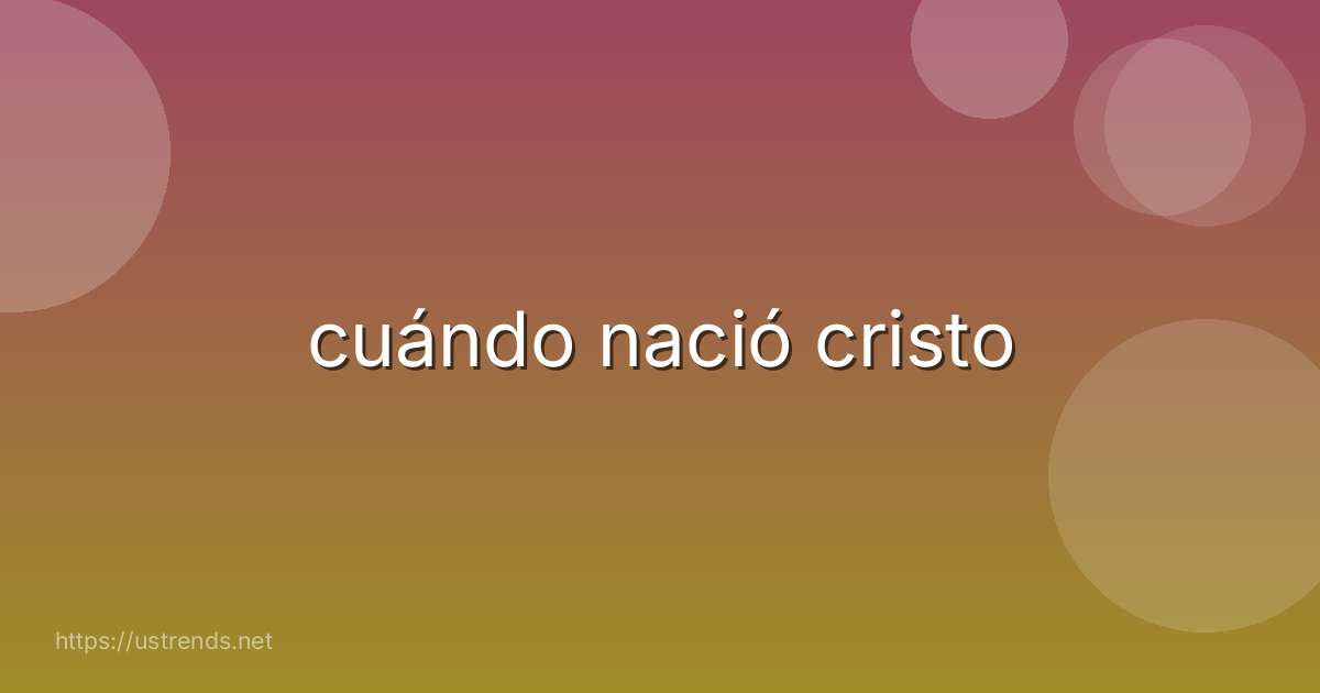 cuándo nació cristo