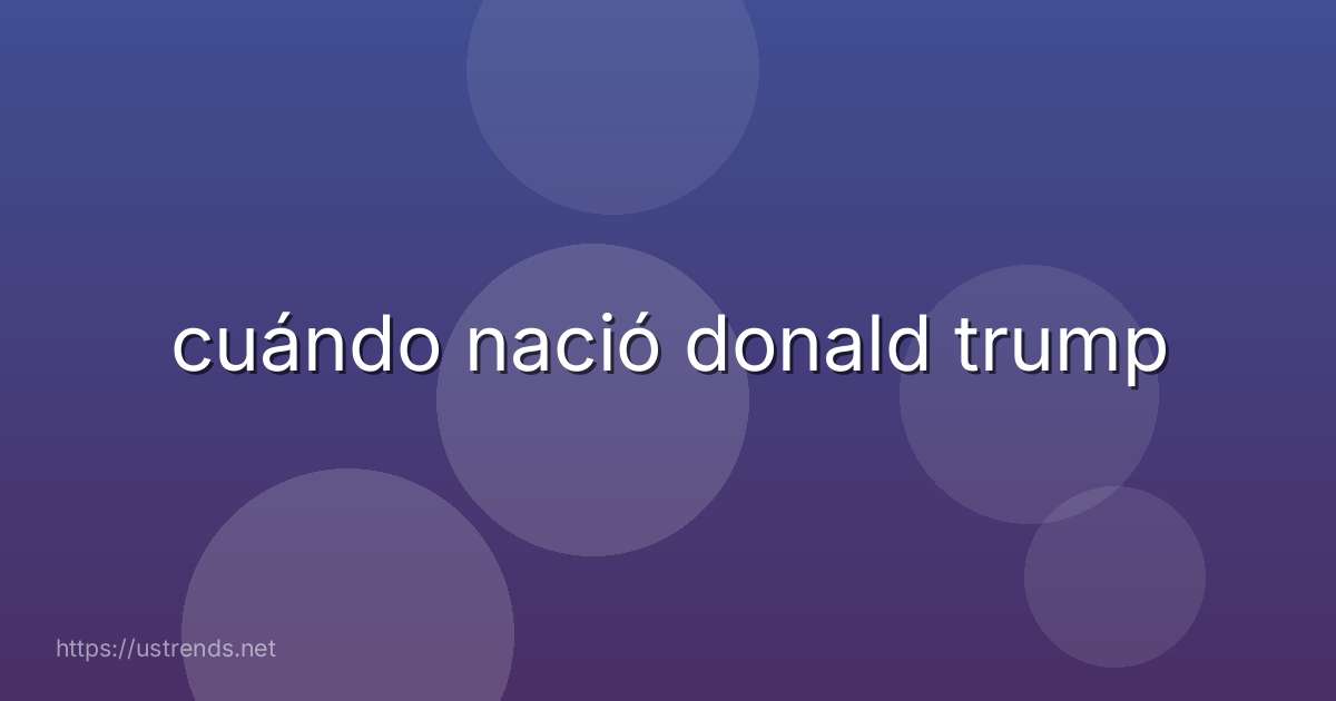 cuándo nació donald trump