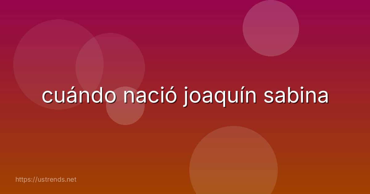 cuándo nació joaquín sabina