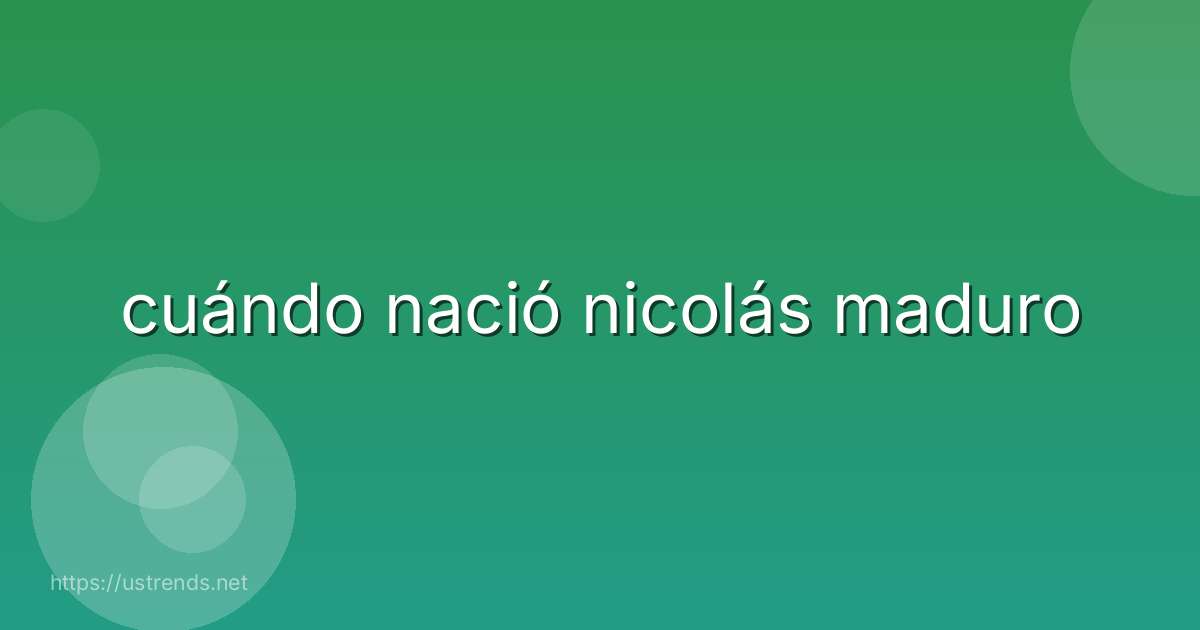 cuándo nació nicolás maduro