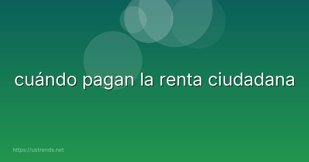 cuándo pagan la renta ciudadana