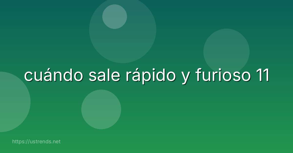 cuándo sale rápido y furioso 11
