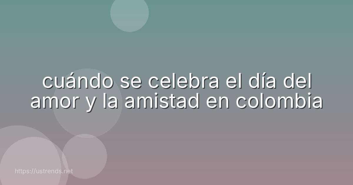 cuándo se celebra el día del amor y la amistad en colombia