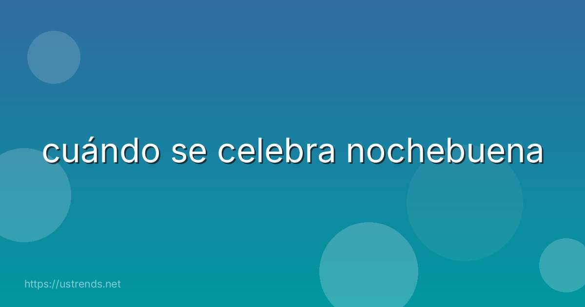 cuándo se celebra nochebuena