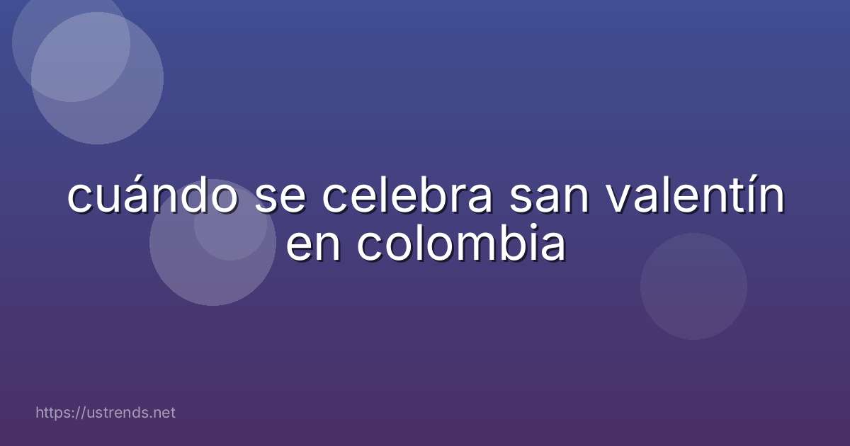 cuándo se celebra san valentín en colombia