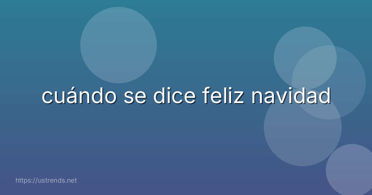 cuándo se dice feliz navidad