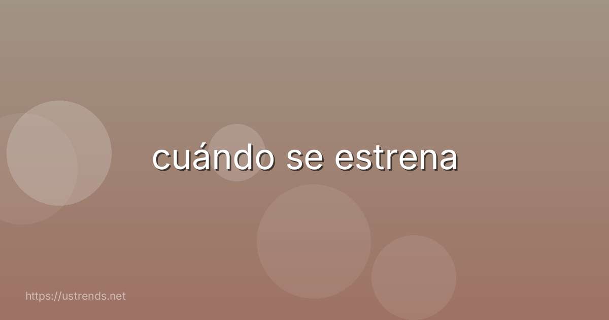 cuándo se estrena