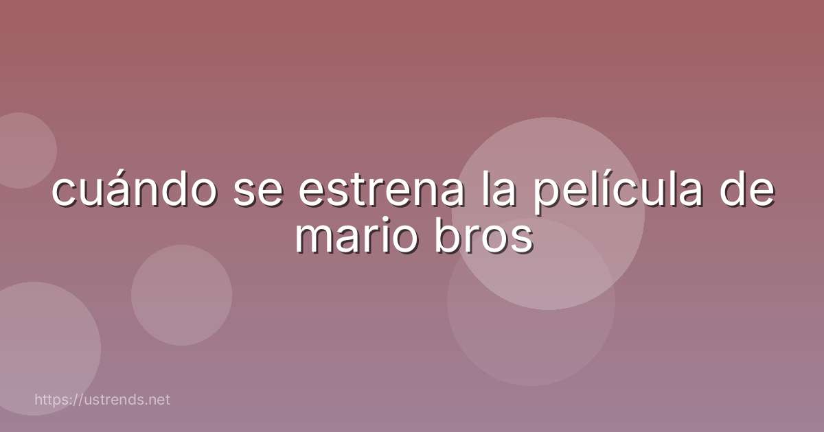 cuándo se estrena la película de mario bros