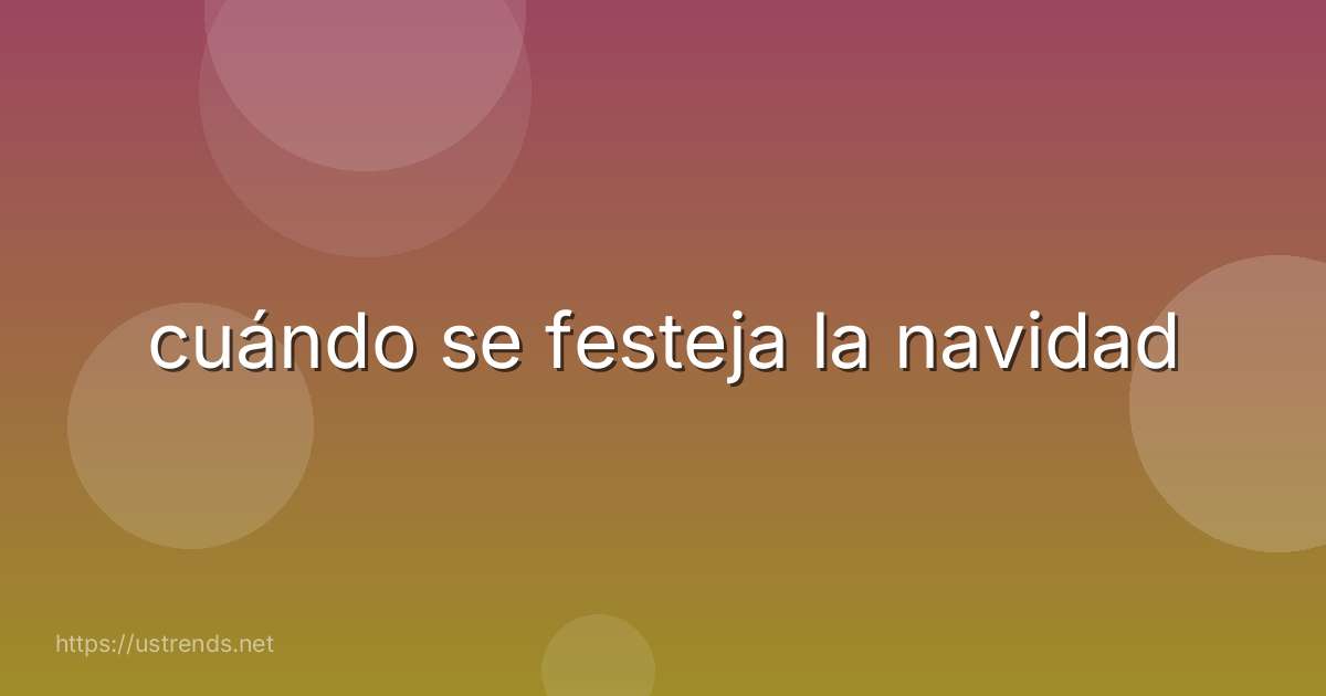 cuándo se festeja la navidad