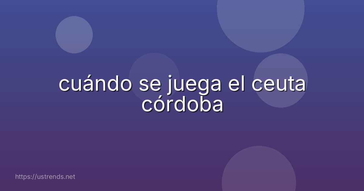 cuándo se juega el ceuta córdoba