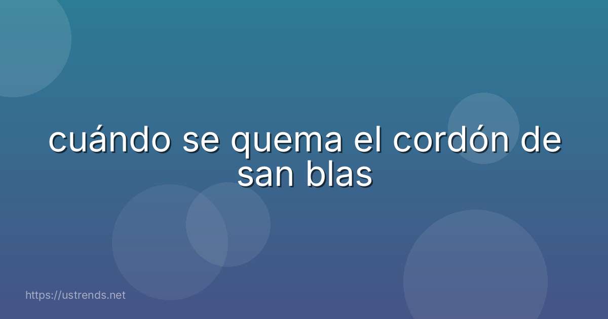 cuándo se quema el cordón de san blas