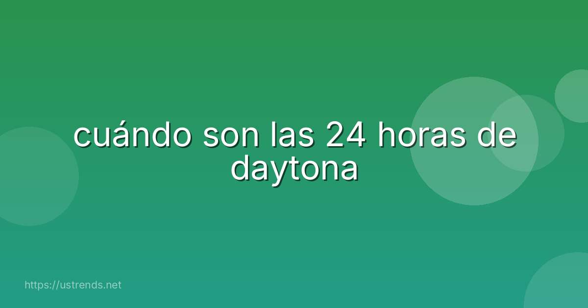 cuándo son las 24 horas de daytona