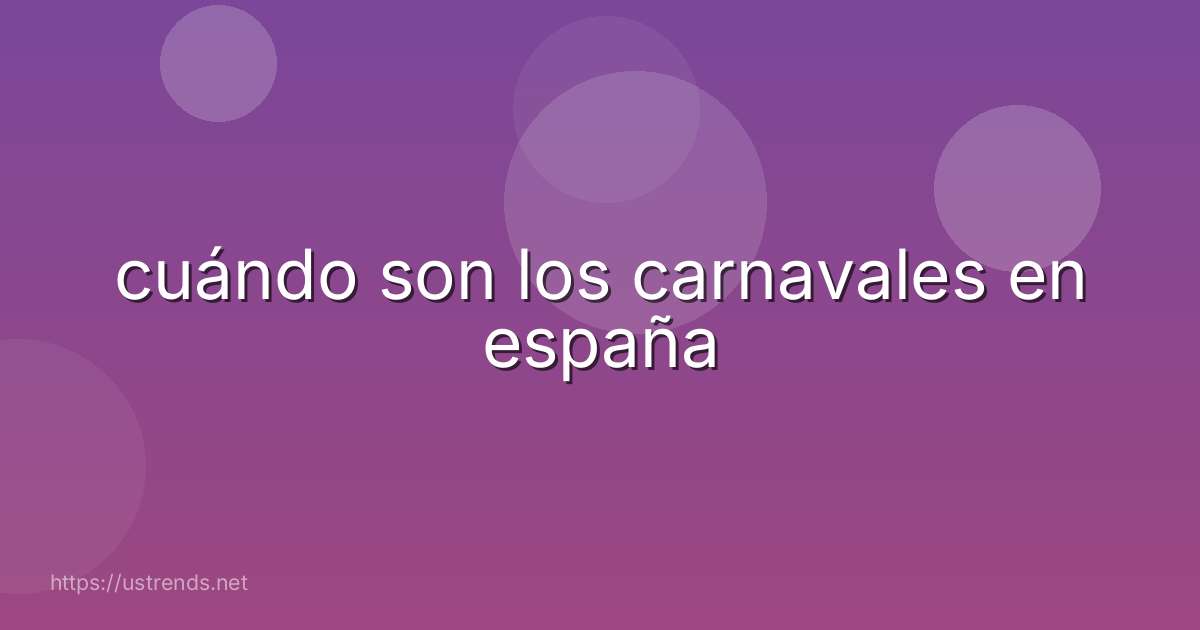 cuándo son los carnavales en españa