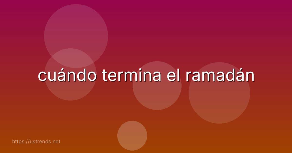 cuándo termina el ramadán