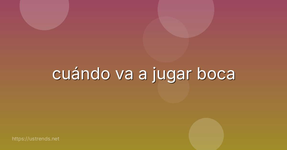 cuándo va a jugar boca
