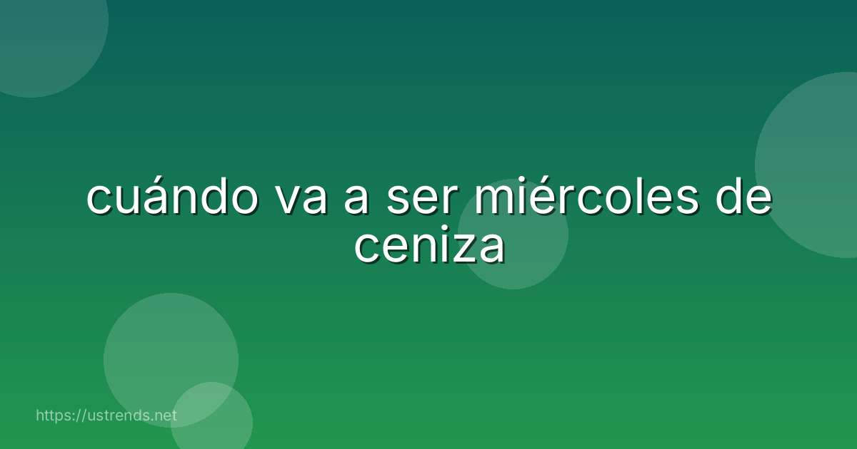 cuándo va a ser miércoles de ceniza