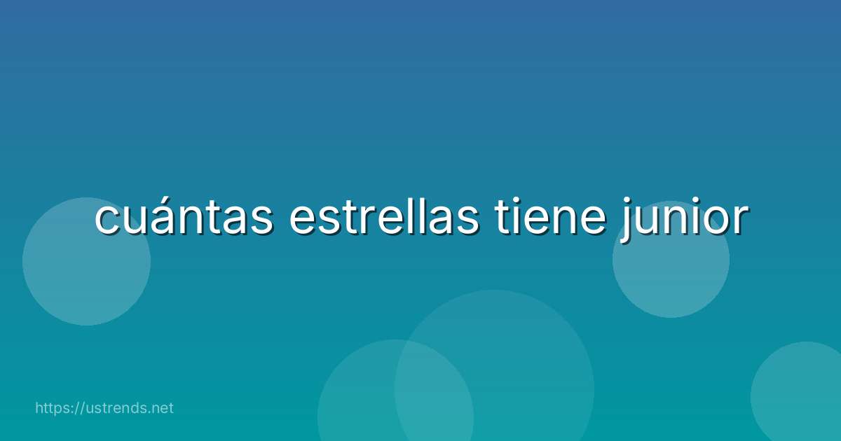 cuántas estrellas tiene junior
