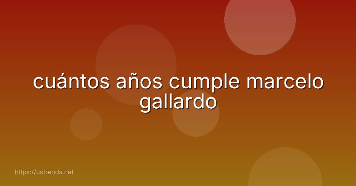 cuántos años cumple marcelo gallardo