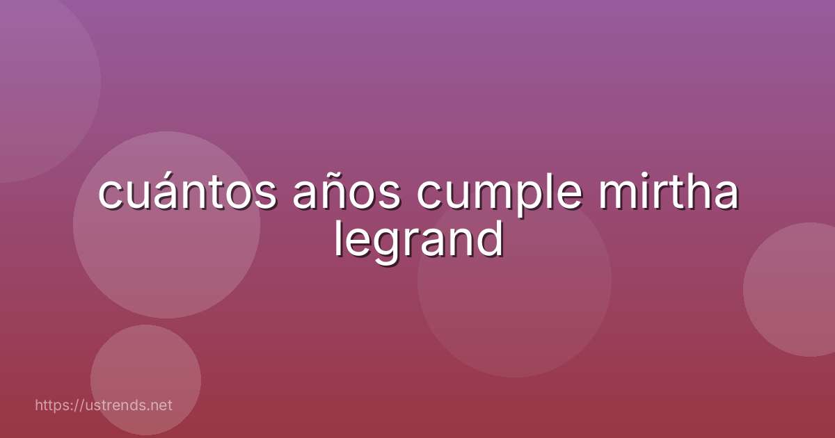 cuántos años cumple mirtha legrand