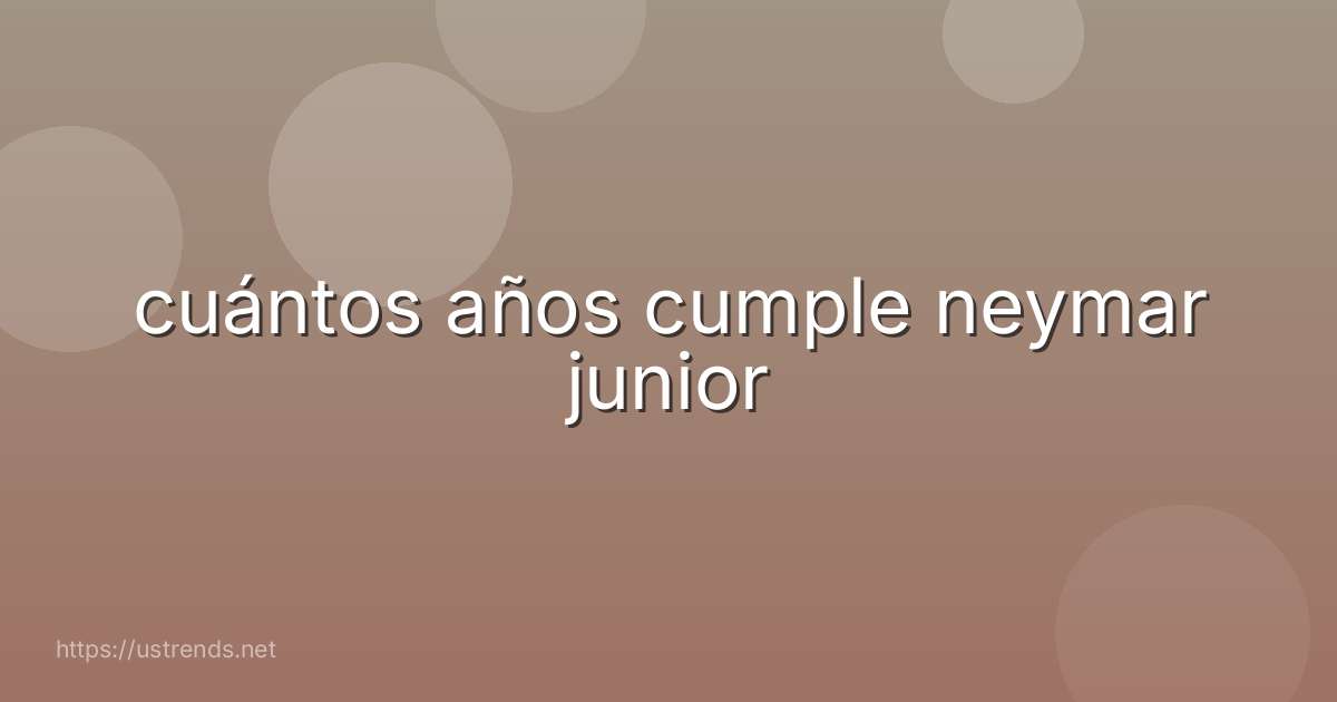 cuántos años cumple neymar junior