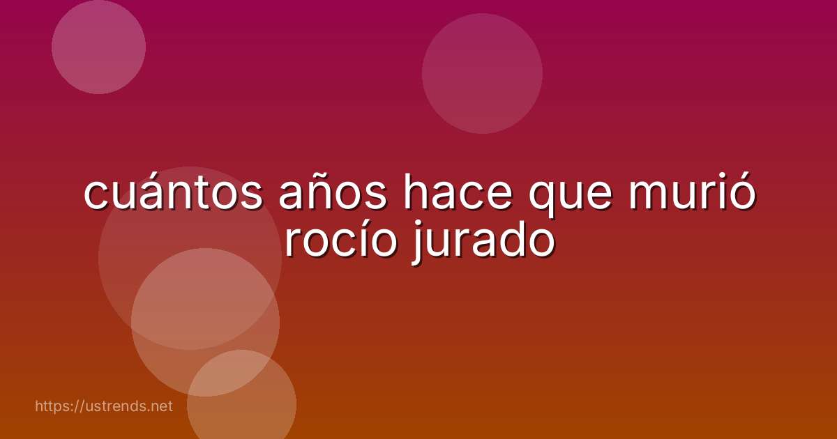 cuántos años hace que murió rocío jurado