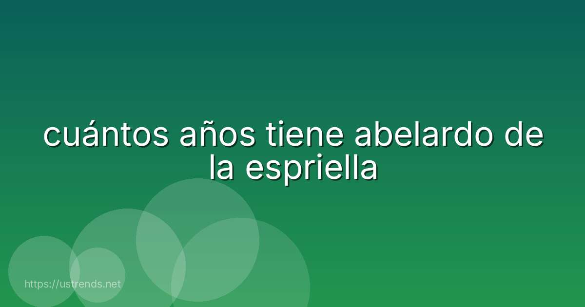 cuántos años tiene abelardo de la espriella
