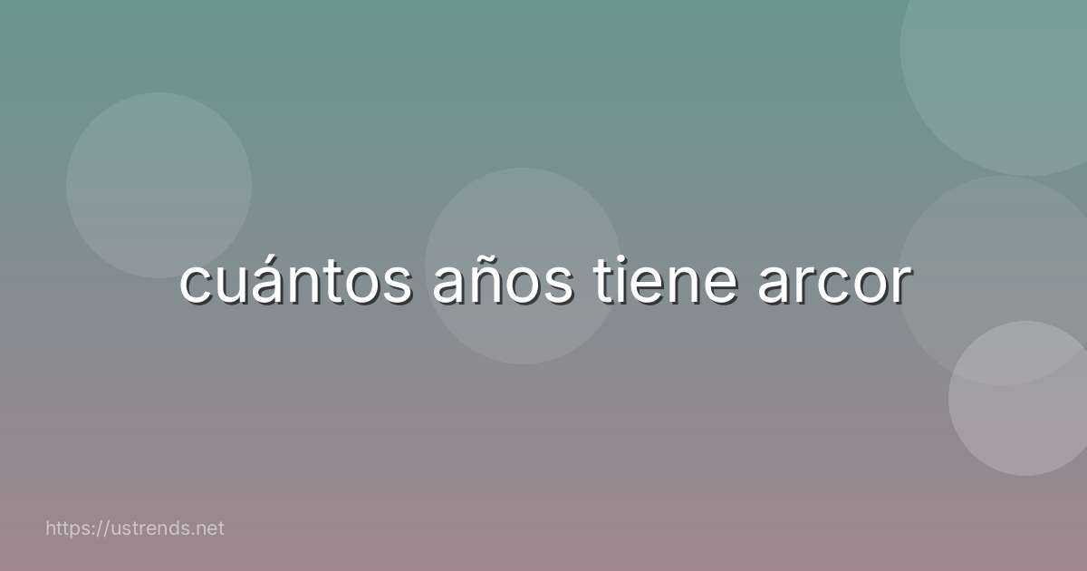 cuántos años tiene arcor