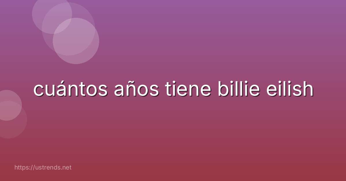 cuántos años tiene billie eilish