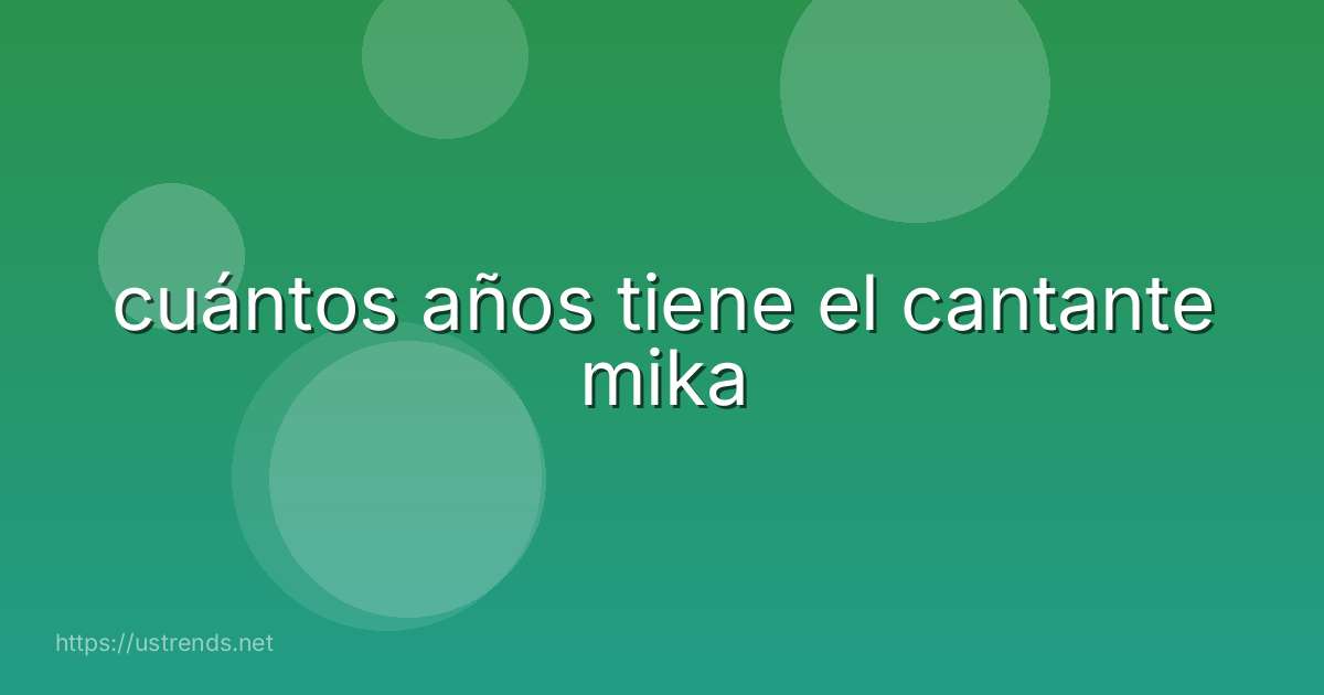 cuántos años tiene el cantante mika