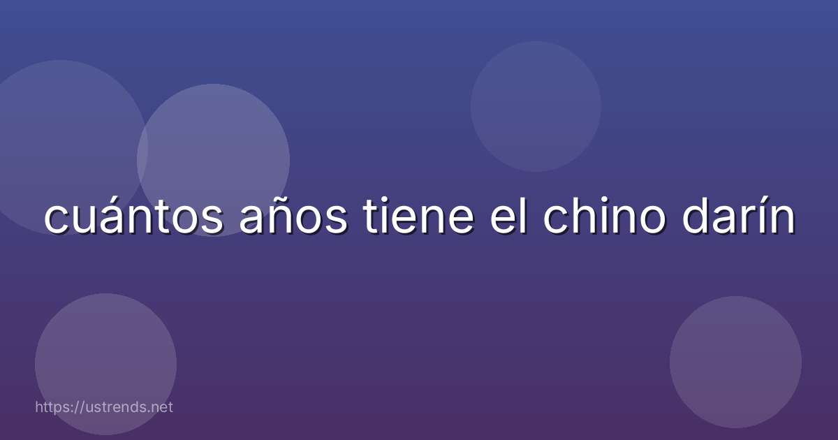 cuántos años tiene el chino darín