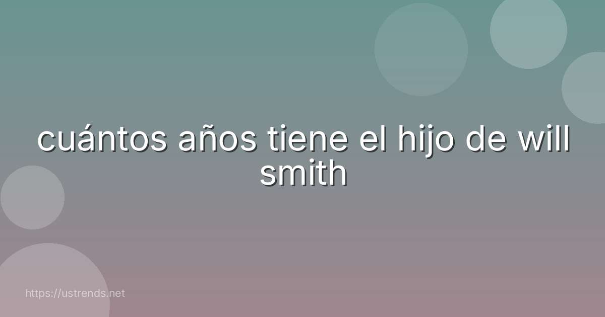 cuántos años tiene el hijo de will smith