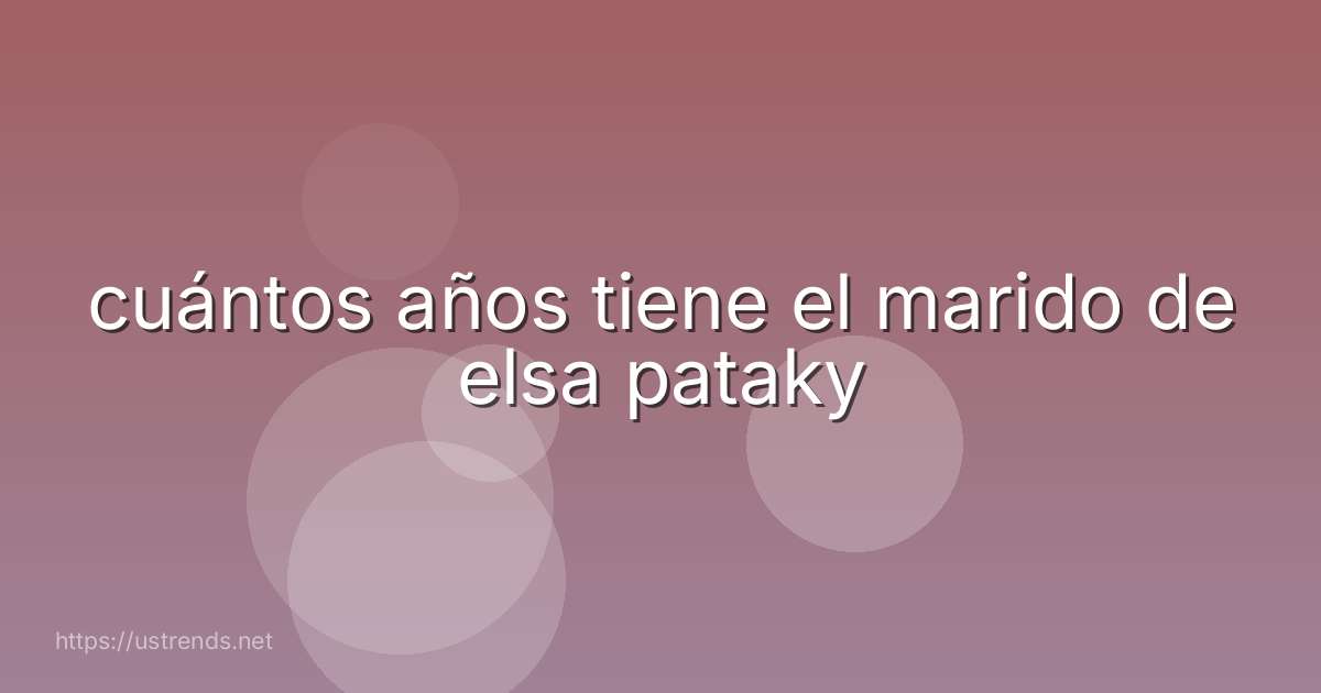 cuántos años tiene el marido de elsa pataky