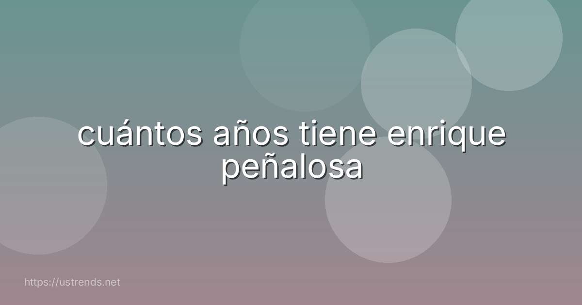 cuántos años tiene enrique peñalosa