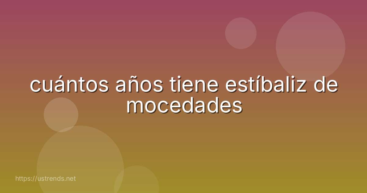 cuántos años tiene estíbaliz de mocedades